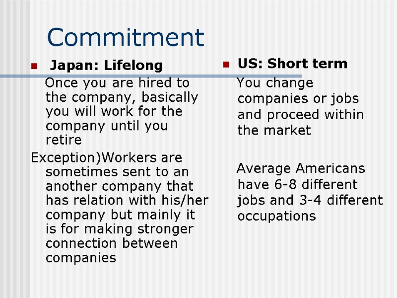 Commitment  Japan: Lifelong    Once you are hired to the company,